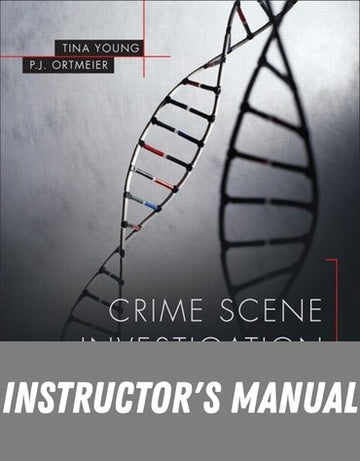 Instructor Manual for Crime Scene Investigation: The Forensic Technician's Field Manual 1st Edition by Tina J. Young