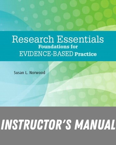 Instructor Manual for Research Essentials: Foundations for Evidence-Based Practice 1st Edition by Susan L. Norwood