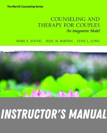 Instructor Manual for Counseling and Therapy for Couples: An Integrative Model 1st Edition by Mark E. Young
