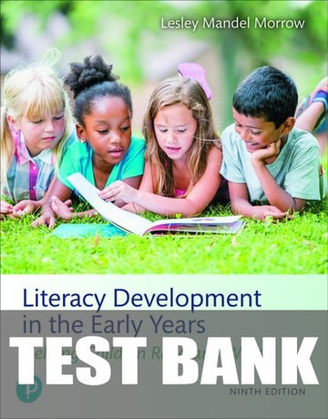Test Bank for Literacy Development in the Early Years: Helping Children Read and Write 9th Edition by Lesley Mandel Morrow
