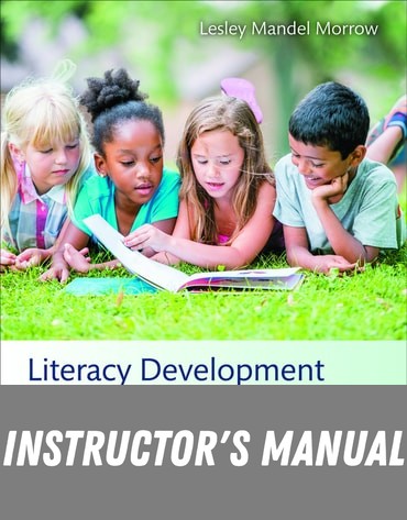 Instructor Manual for Literacy Development in the Early Years: Helping Children Read and Write 9th Edition by Lesley Mandel Morrow