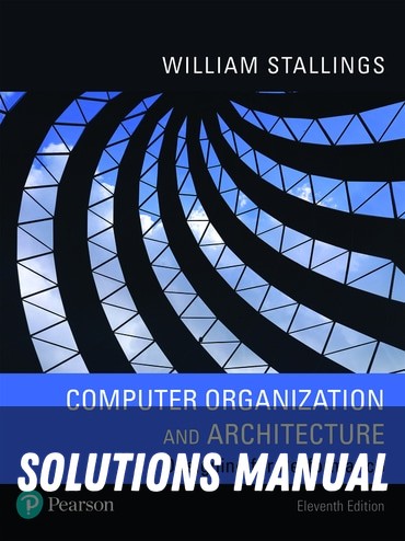 Solutions Manual for Computer Organization and Architecture 11th Edition by William Stallings