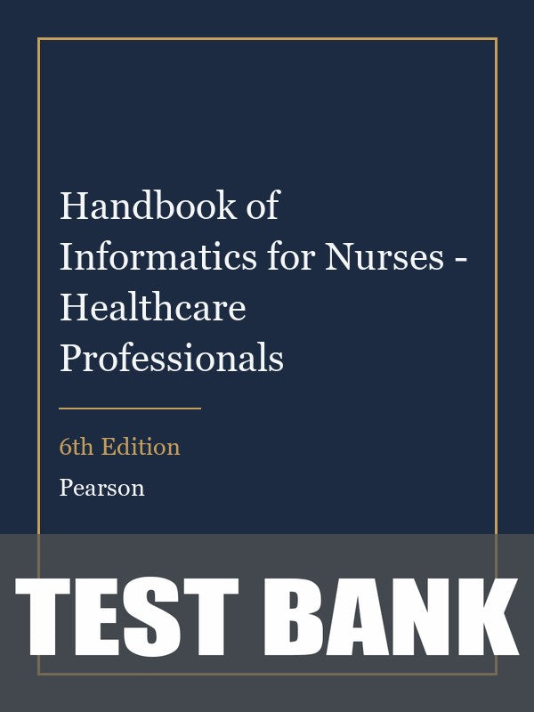 Test Bank for Handbook of Informatics for Nurses - Healthcare Professionals 6th Edition