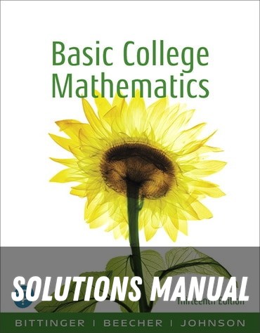 Solutions Manual for Basic College Mathematics 13th Edition by Marvin L. Bittinger