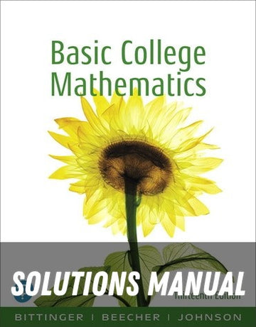 Solutions Manual for Basic College Mathematics 13th Edition by Marvin L. Bittinger