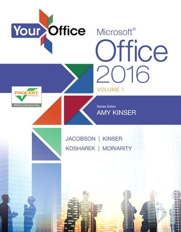 Test Bank for Your Office: Microsoft Office 2016 Volume 1 1st Edition by Amy S. Kinser