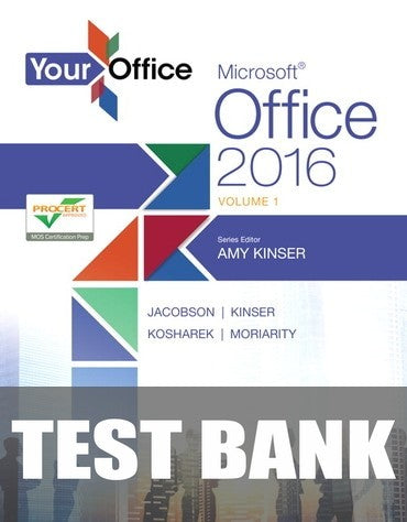 Test Bank for Your Office: Microsoft Office 2016 Volume 1 1st Edition by Amy S. Kinser