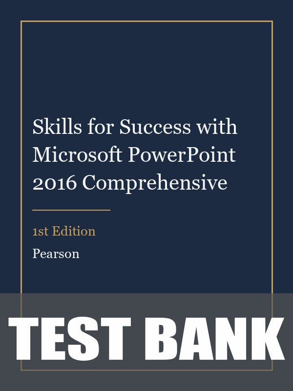 Test Bank for Skills for Success with Microsoft PowerPoint 2016 Comprehensive 1st Edition