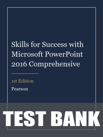 Test Bank for Skills for Success with Microsoft PowerPoint 2016 Comprehensive 1st Edition