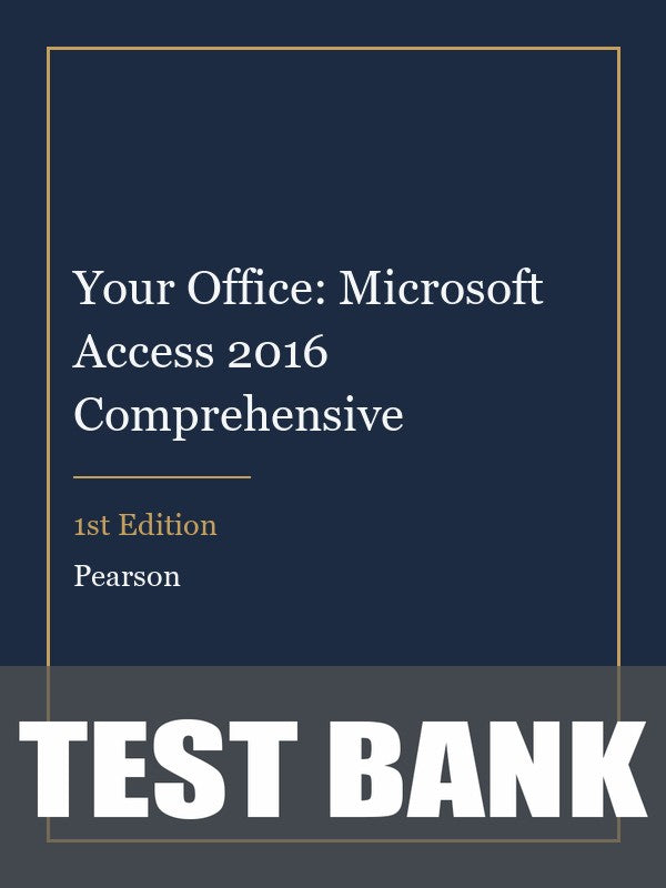 Test Bank for Your Office: Microsoft Access 2016 Comprehensive 1st Edition