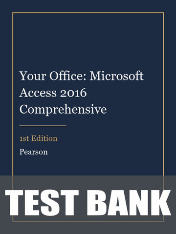 Test Bank for Your Office: Microsoft Access 2016 Comprehensive 1st Edition