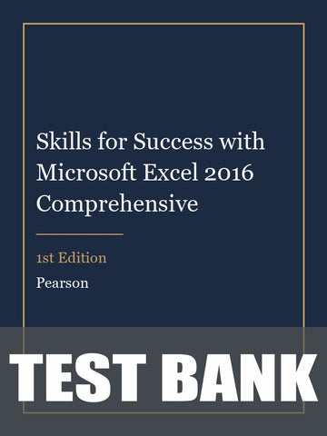 Test Bank for Skills for Success with Microsoft Excel 2016 Comprehensive 1st Edition