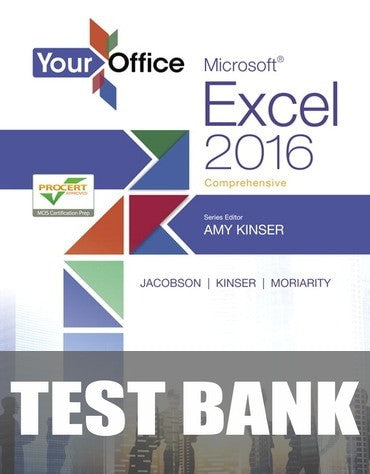 Test Bank for Your Office: Microsoft Excel 2016 Comprehensive 1st Edition by Amy S. Kinser