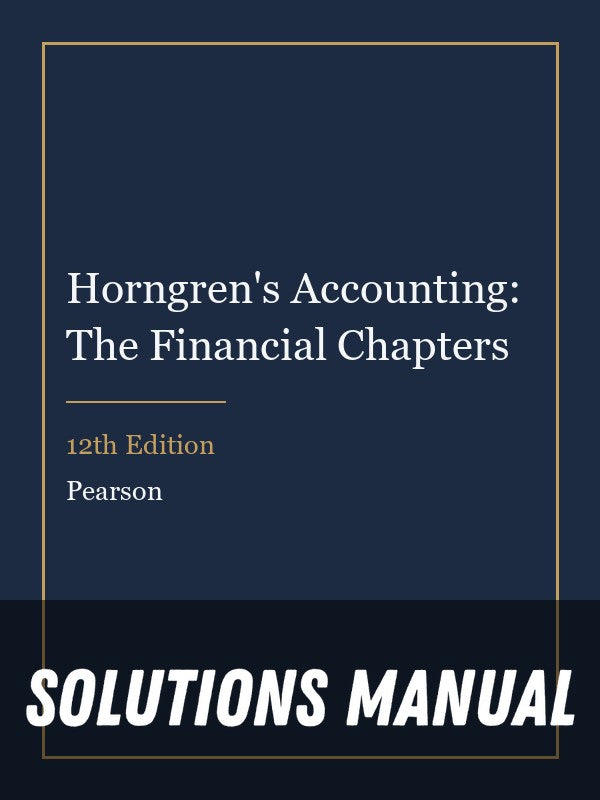 Solutions Manual for Horngren's Accounting: The Financial Chapters 12th Edition