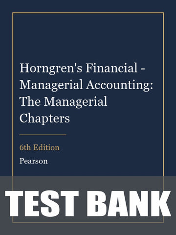 Test Bank for Horngren's Financial - Managerial Accounting: The Managerial Chapters 6th Edition