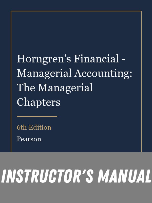 Instructor Manual for Horngren's Financial - Managerial Accounting: The Managerial Chapters 6th Edition