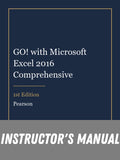 Instructor Manual for GO! with Microsoft Excel 2016 Comprehensive 1st Edition