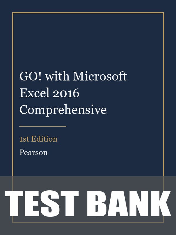 Test Bank for GO! with Microsoft Excel 2016 Comprehensive 1st Edition