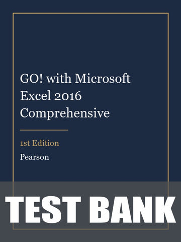 Test Bank for GO! with Microsoft Excel 2016 Comprehensive 1st Edition