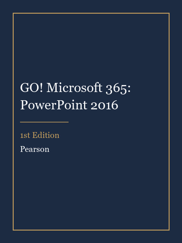 Test Bank for GO! Microsoft 365: PowerPoint 2016 1st Edition