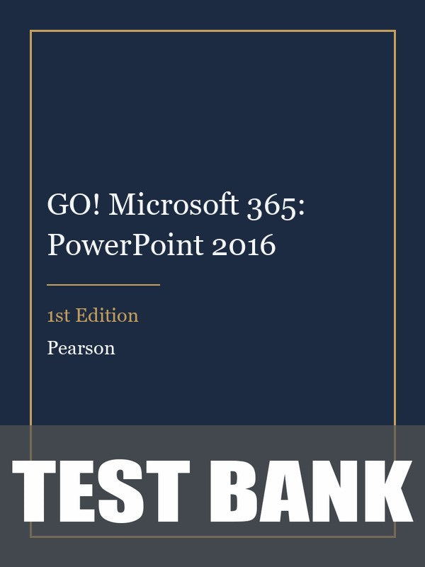 Test Bank for GO! Microsoft 365: PowerPoint 2016 1st Edition