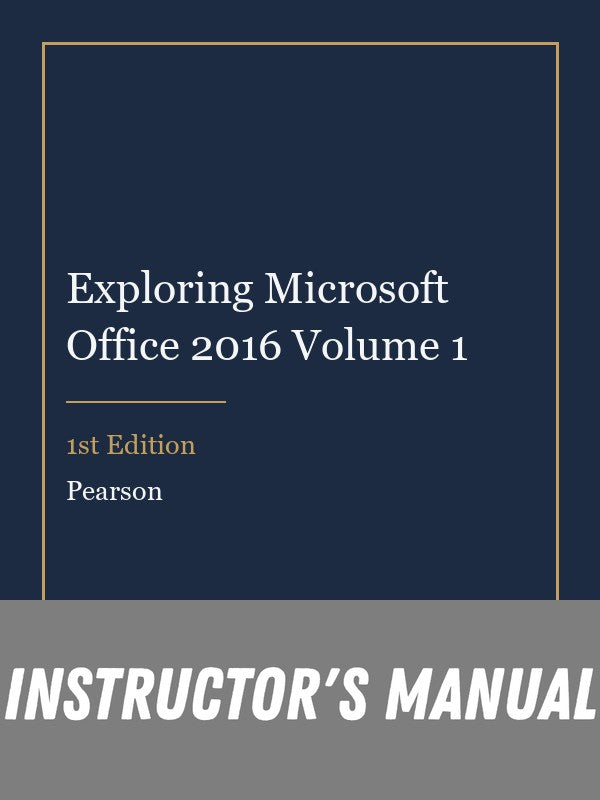 Instructor Manual for Exploring Microsoft Office 2016 Volume 1 1st Edition