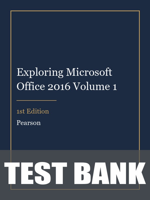 Test Bank for Exploring Microsoft Office 2016 Volume 1 1st Edition