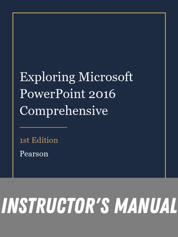 Instructor Manual for Exploring Microsoft PowerPoint 2016 Comprehensive 1st Edition