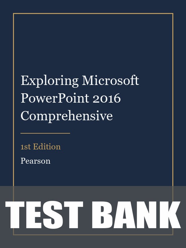 Test Bank for Exploring Microsoft PowerPoint 2016 Comprehensive 1st Edition