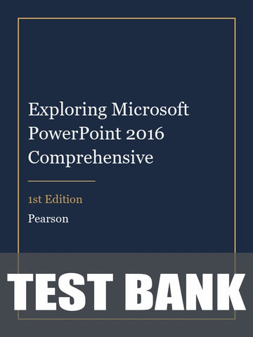 Test Bank for Exploring Microsoft PowerPoint 2016 Comprehensive 1st Edition