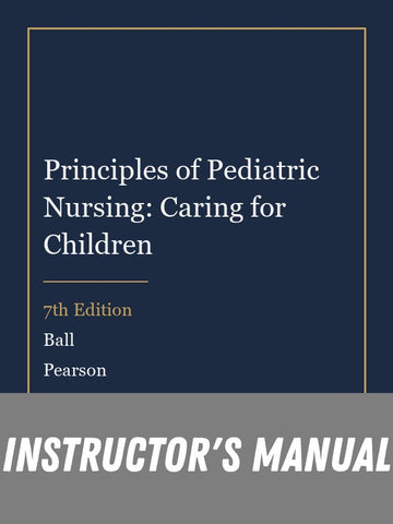 Instructor Manual for Principles of Pediatric Nursing: Caring for Children 7th Edition by Ball