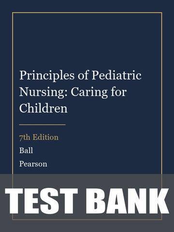 Test Bank for Principles of Pediatric Nursing: Caring for Children 7th Edition by Ball