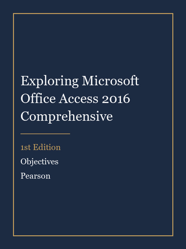 Instructor Manual for Exploring Microsoft Office Access 2016 Comprehensive 1st Edition by Objectives