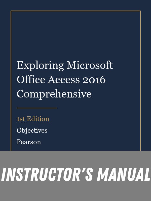 Instructor Manual for Exploring Microsoft Office Access 2016 Comprehensive 1st Edition by Objectives