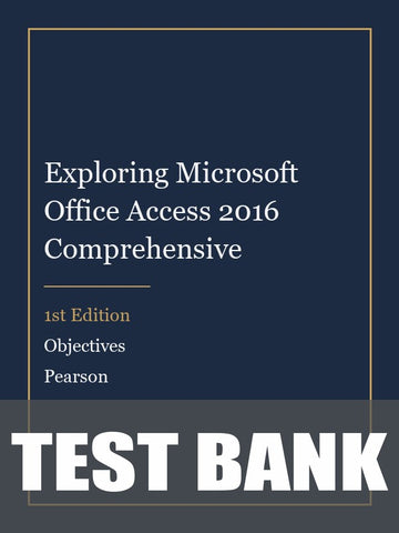 Test Bank for Exploring Microsoft Office Access 2016 Comprehensive 1st Edition by Objectives