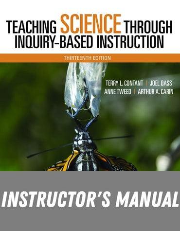 Instructor Manual for Teaching Science Through Inquiry-Based Instruction 13th Edition by Terry L. Contant