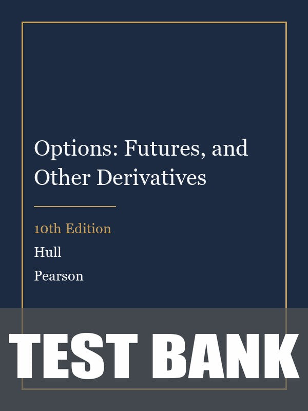 Test Bank for Options: Futures, and Other Derivatives 10th Edition by Hull