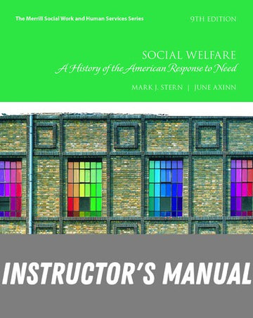 Instructor Manual for Social Welfare: A History of the American Response to Need 9th Edition by Mark J. Stern