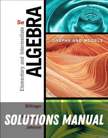 Solutions Manual for Elementary and Intermediate Algebra: Graphs and Models 5th Edition by Marvin L. Bittinger