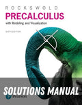 Solutions Manual for Precalculus with Modeling and Visualization 6th Edition by Gary K. Rockswold