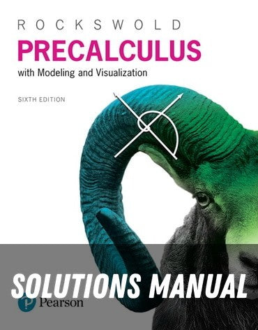 Solutions Manual for Precalculus with Modeling and Visualization 6th Edition by Gary K. Rockswold