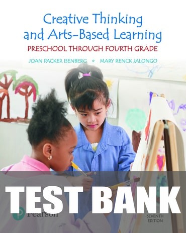 Test Bank for Creative Thinking and Arts-Based Learning: Preschool Through Fourth Grade 7th Edition by Joan Packer Isenberg