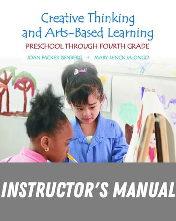 Instructor Manual for Creative Thinking and Arts-Based Learning: Preschool Through Fourth Grade 7th Edition by Joan Packer Isenberg