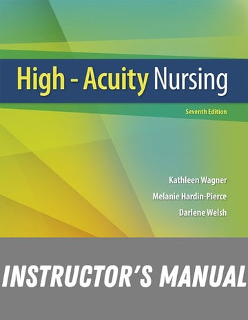 Instructor Manual for High-Acuity Nursing 7th Edition by Kathleen Dorman Wagner