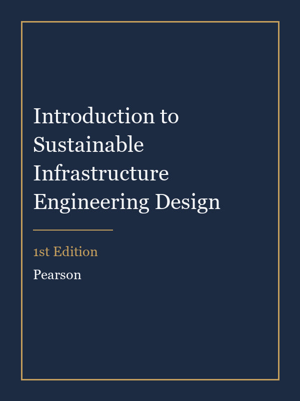 Solutions Manual for Introduction to Sustainable Infrastructure Engineering Design 1st Edition