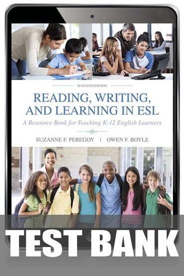 Test Bank for Reading, Writing and Learning in ESL: A Resource Book for Teaching K-12 English Learners 7th Edition by Suzanne F. Peregoy