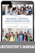Instructor Manual for Reading, Writing and Learning in ESL: A Resource Book for Teaching K-12 English Learners 7th Edition by Suzanne F. Peregoy