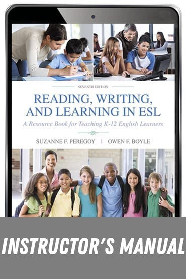 Instructor Manual for Reading, Writing and Learning in ESL: A Resource Book for Teaching K-12 English Learners 7th Edition by Suzanne F. Peregoy