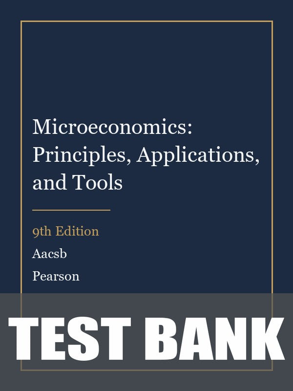 Test Bank for Microeconomics: Principles, Applications, and Tools 9th Edition by Aacsb