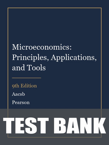 Test Bank for Microeconomics: Principles, Applications, and Tools 9th Edition by Aacsb